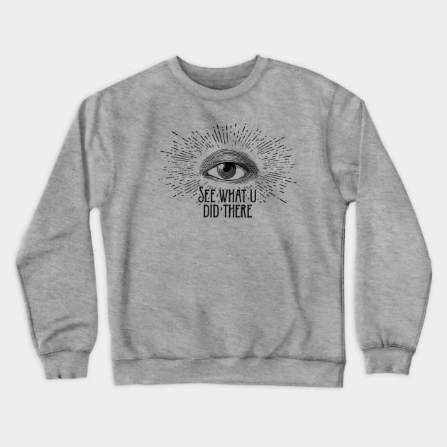 Eye See What U Did There Crewneck Sweatshirt by sticks and bones vintage